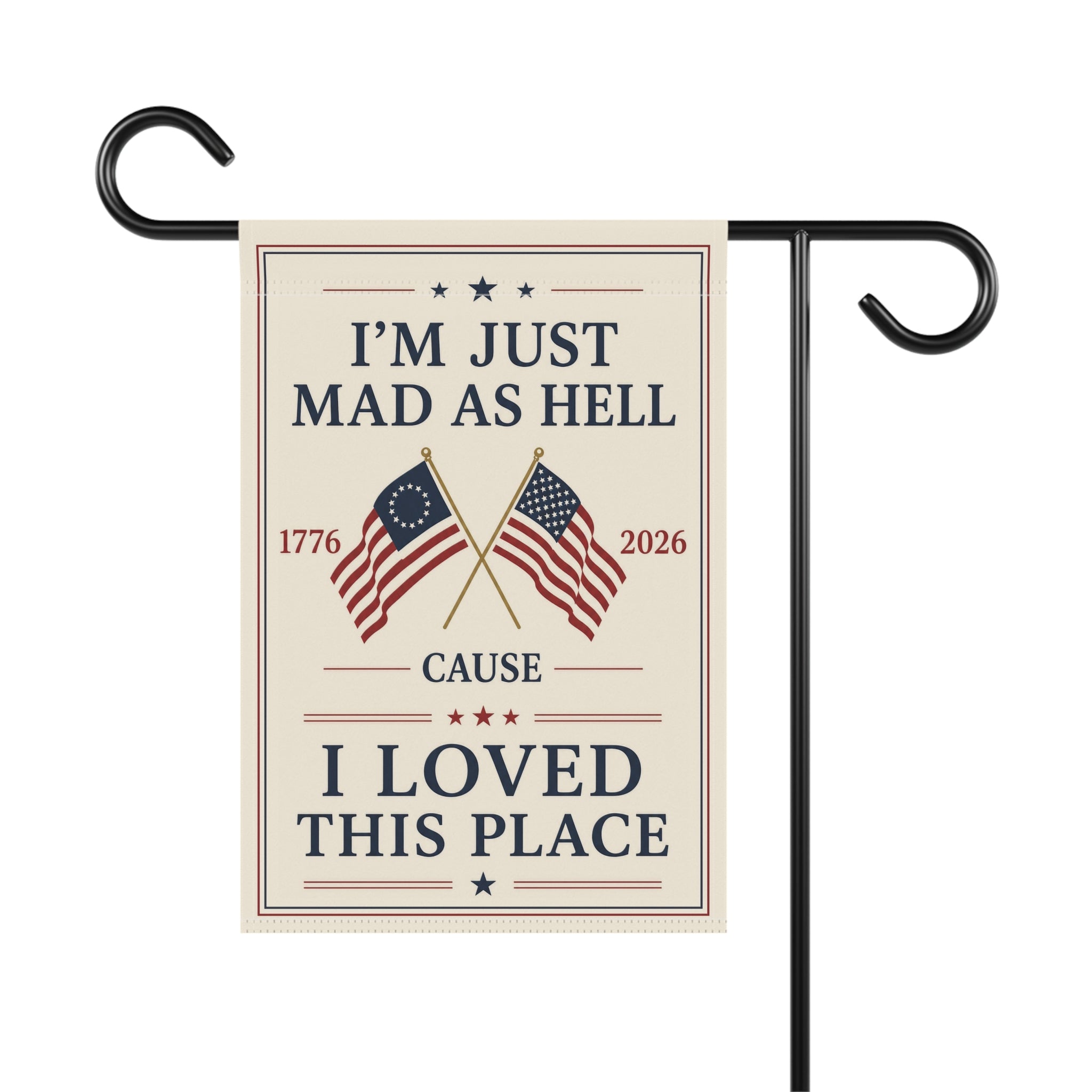 Garden Flag – “I’m Just Mad As Hell ’Cause I Loved This Place” Patriotic 1776–2026 Outdoor Banner