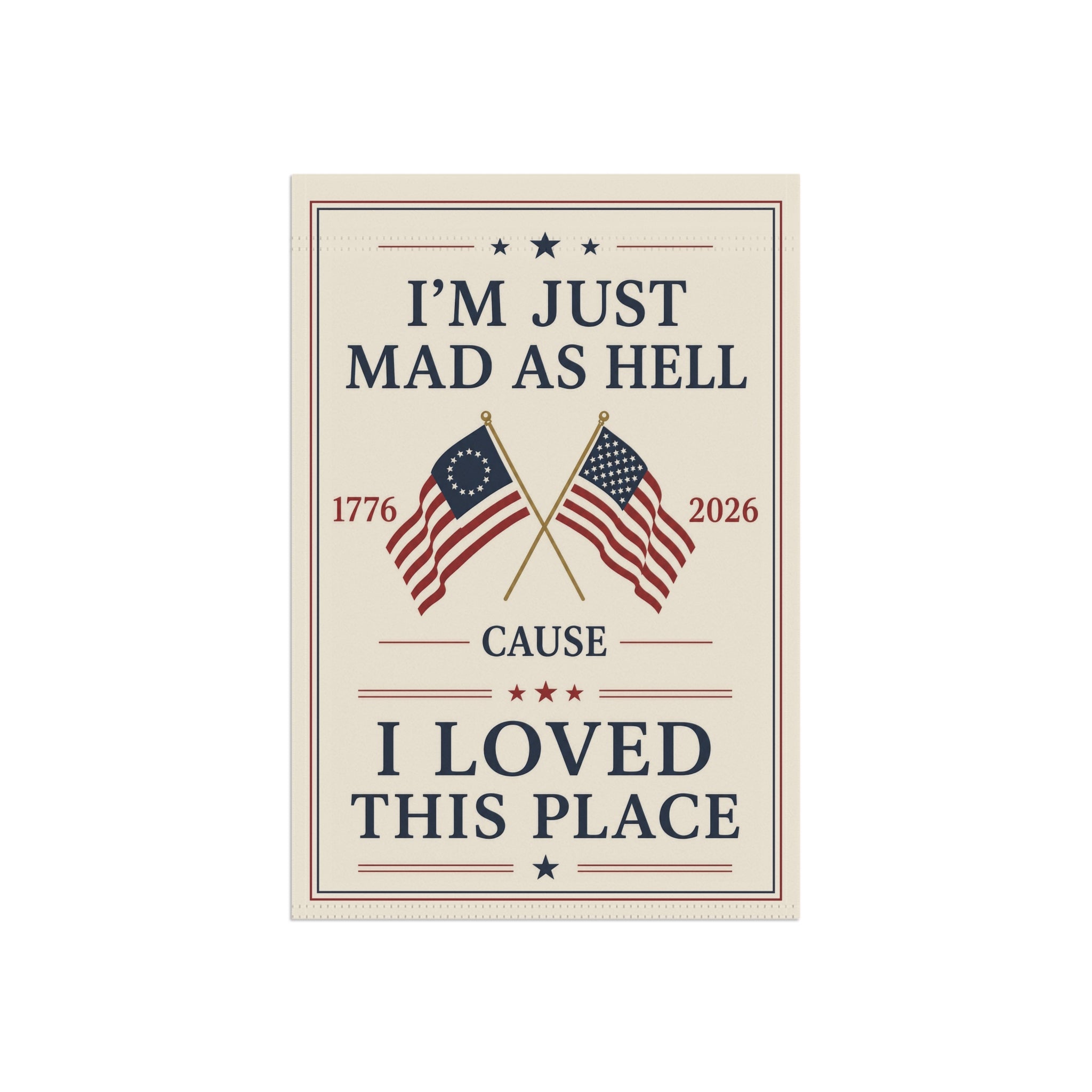 Garden Flag – “I’m Just Mad As Hell ’Cause I Loved This Place” Patriotic 1776–2026 Outdoor Banner
